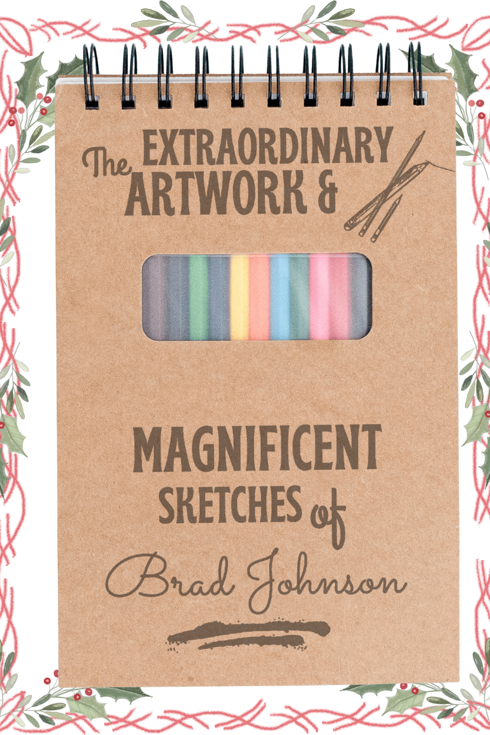 Sketch Book The Extraordinary Artwork & Magnificent Sketches of Brad Johnson