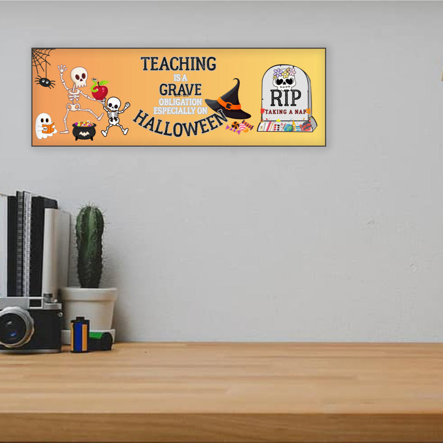 Teaching is a Grave Obligation Especially on Halloween UV Printed MDF Design Sign 15x5