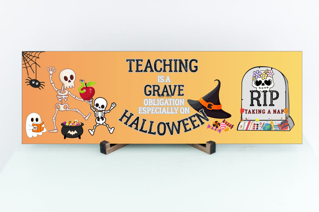 Teaching is a Grave Obligation Especially on Halloween UV Printed MDF Design Sign 15x5