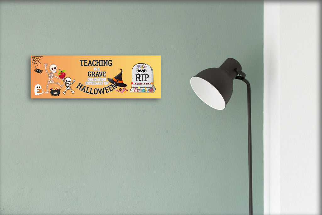 Teaching is a Grave Obligation Especially on Halloween UV Printed MDF Design Sign 15x5