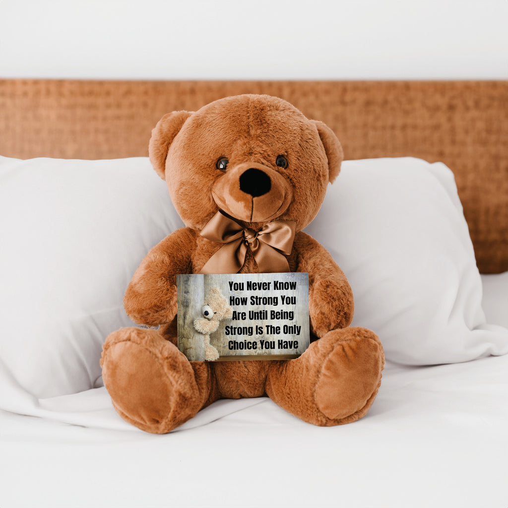 Teddy Bear with Sign You Never Know how Strong You Are