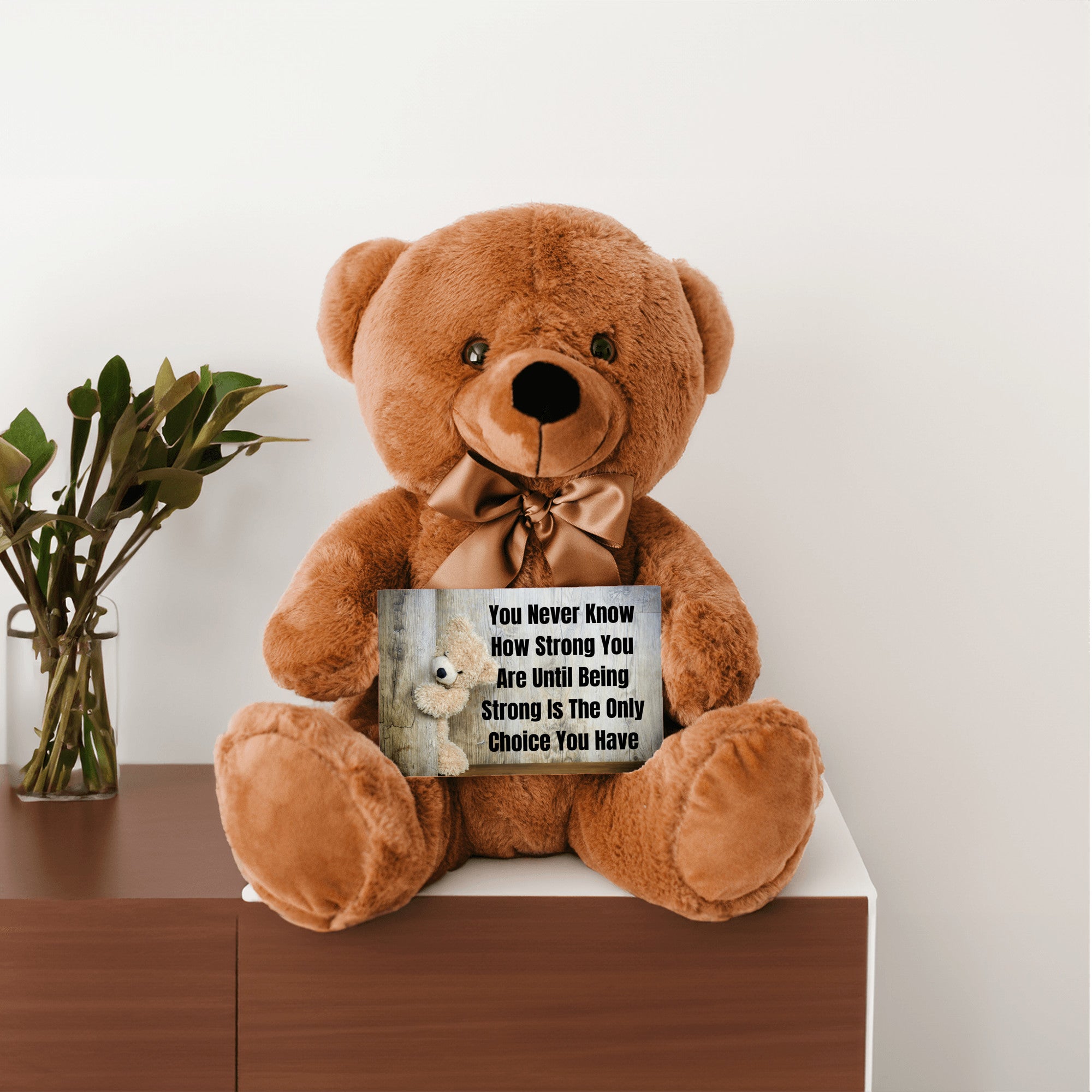 Teddy Bear with Sign You Never Know how Strong You Are