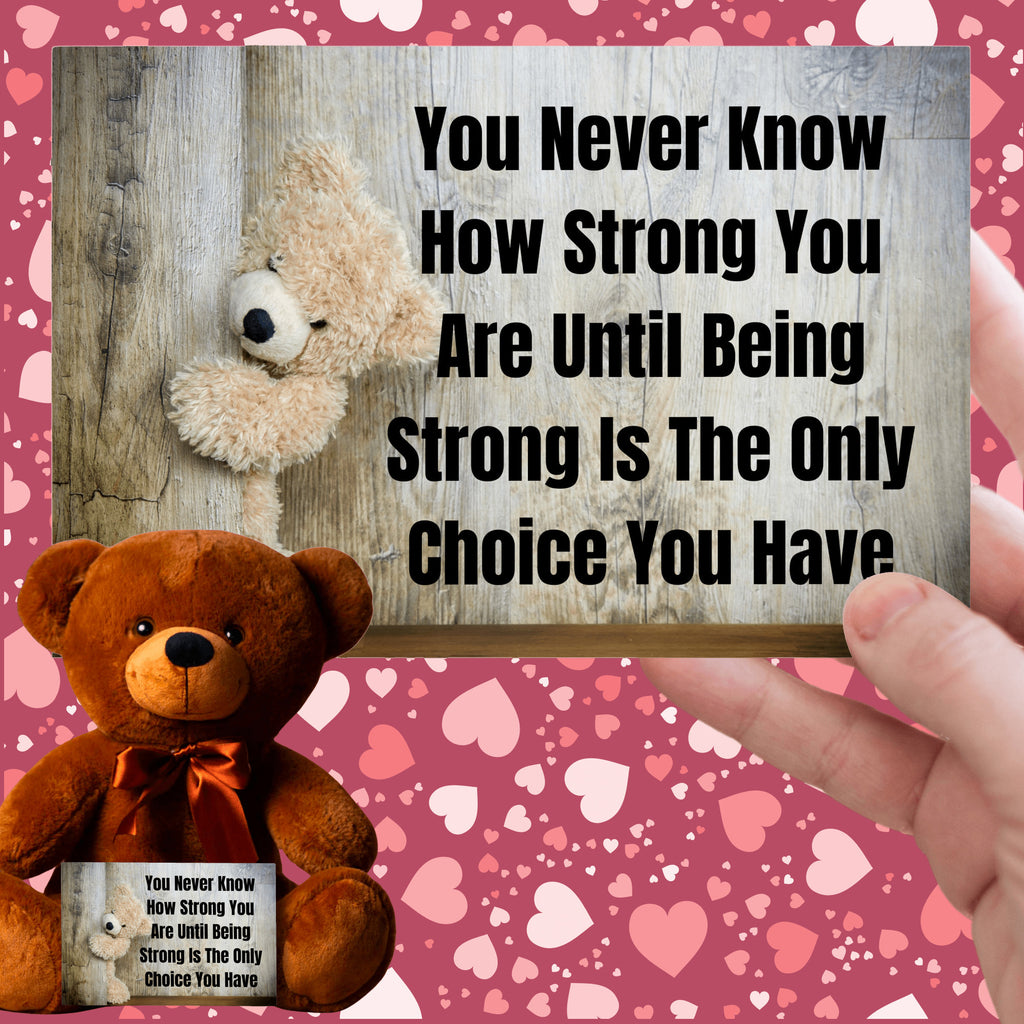 Teddy Bear with Sign You Never Know how Strong You Are
