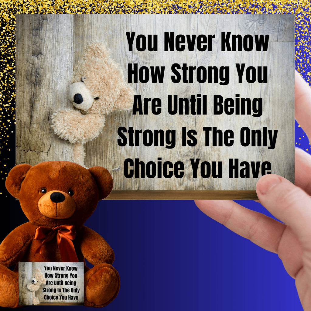 Teddy Bear with Sign You Never Know how Strong You Are