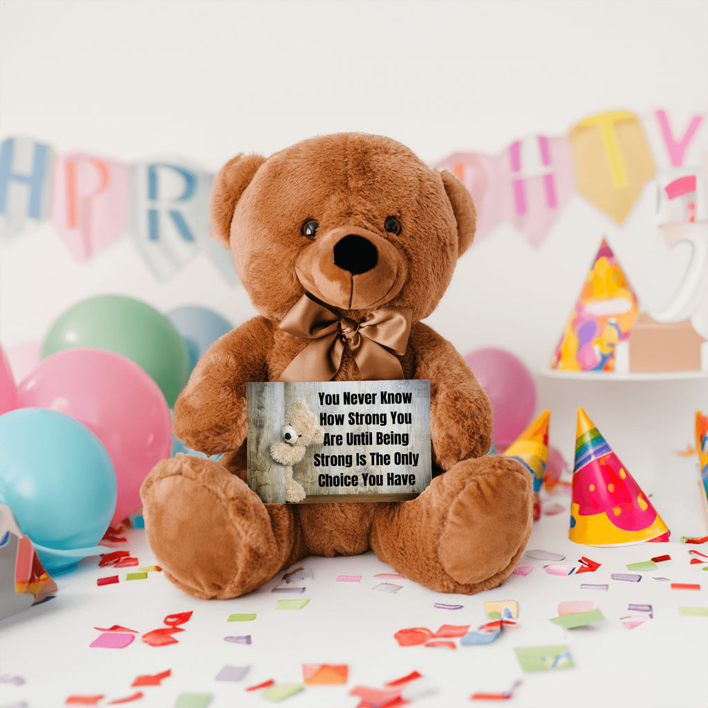 Teddy Bear with Sign You Never Know how Strong You Are