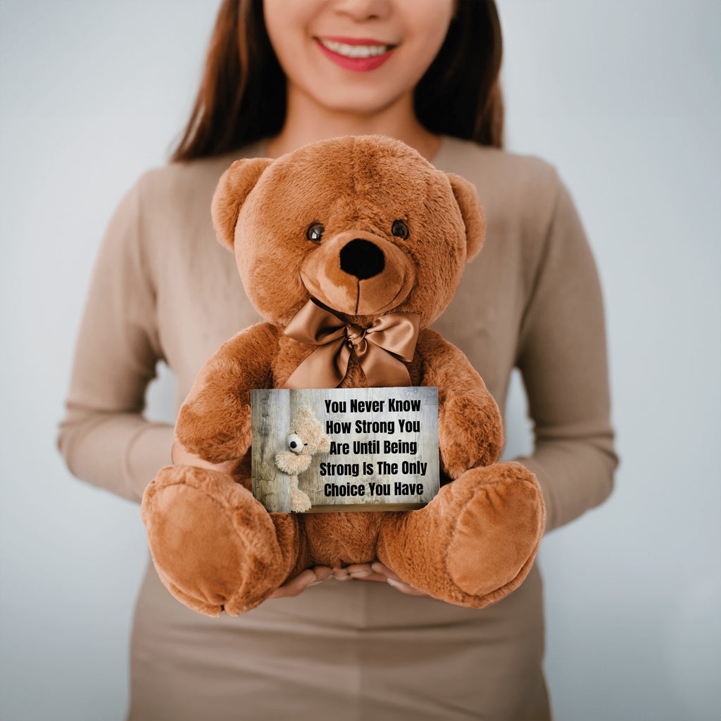 Teddy Bear with Sign You Never Know how Strong You Are