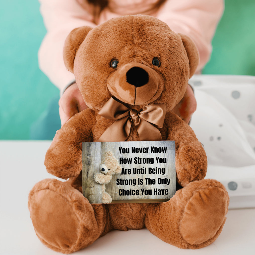 Teddy Bear with Sign You Never Know how Strong You Are
