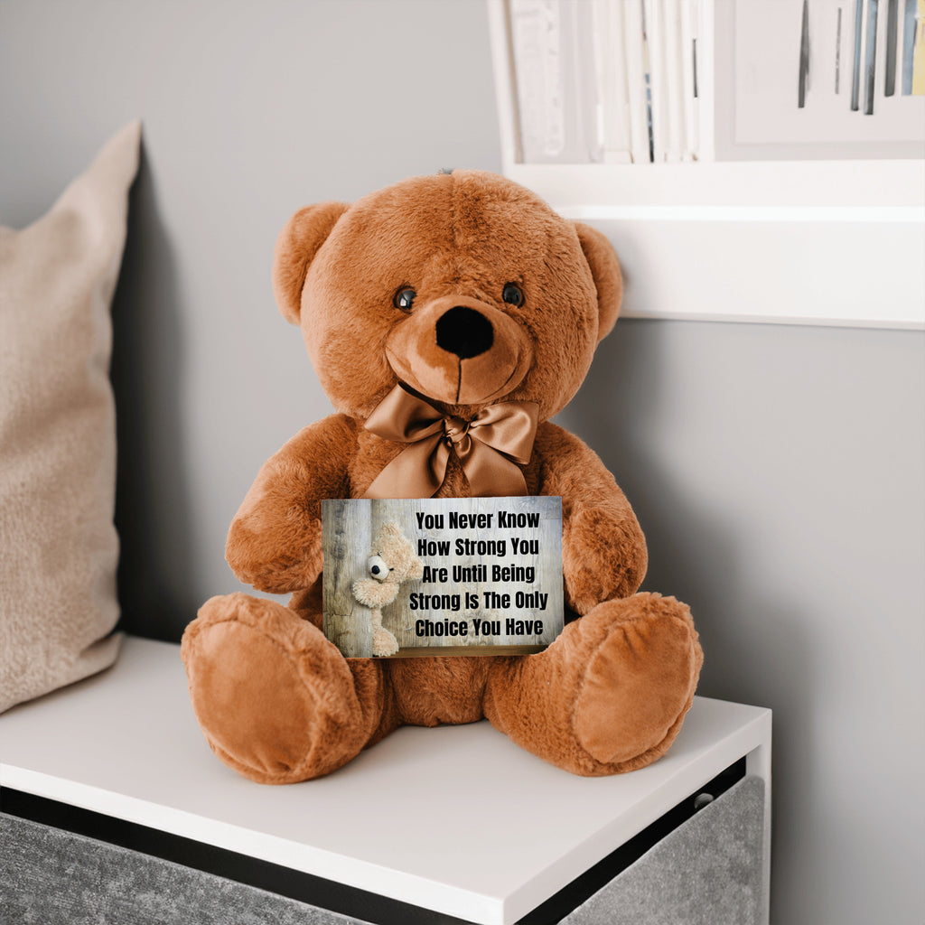 Teddy Bear with Sign You Never Know how Strong You Are