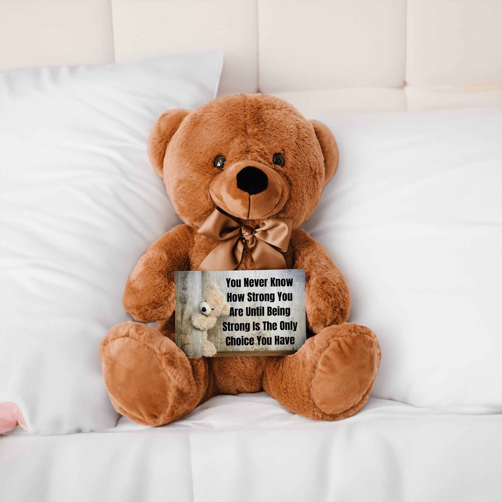 Teddy Bear with Sign You Never Know how Strong You Are