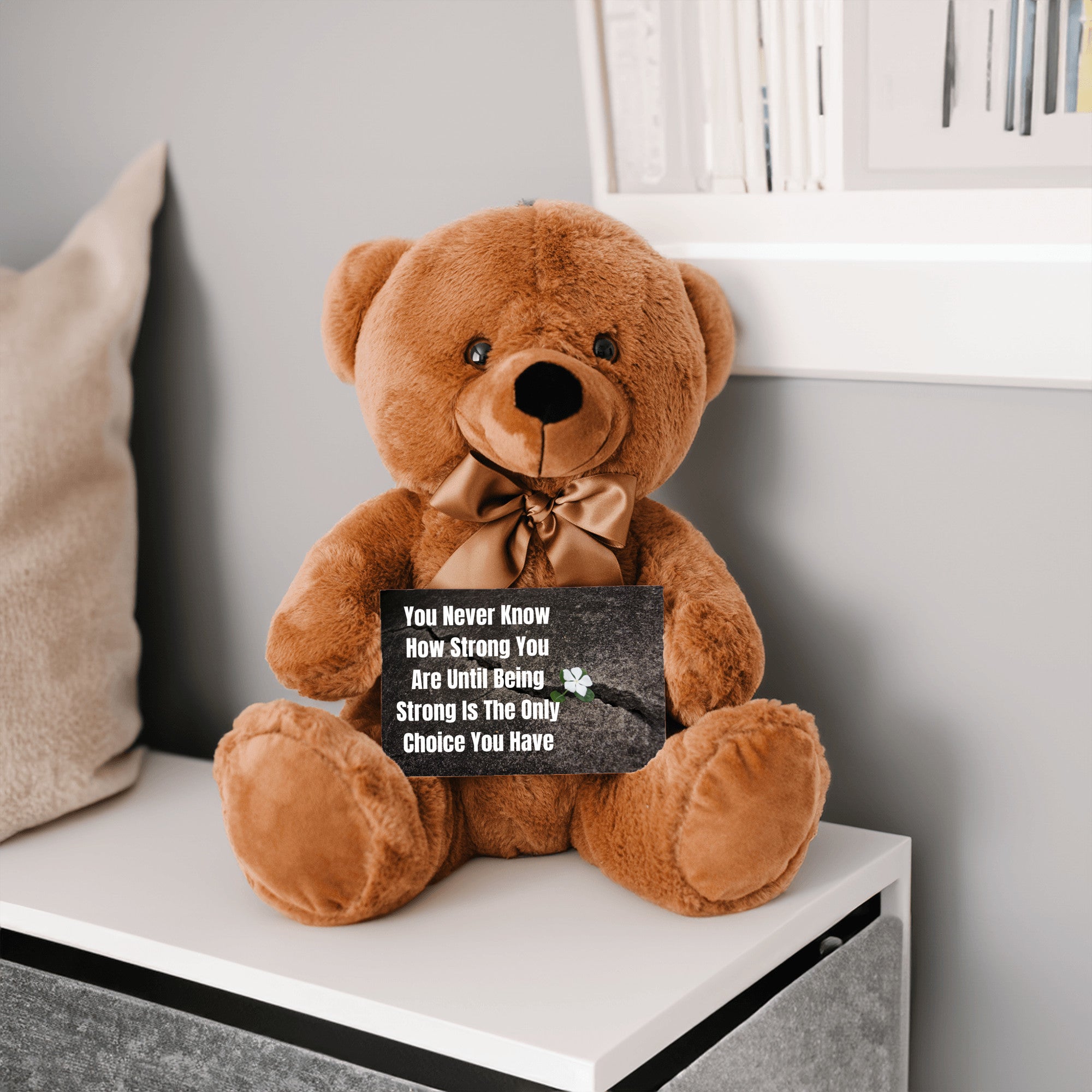 Teddy Bear with Sign You Never Know how Strong You Are