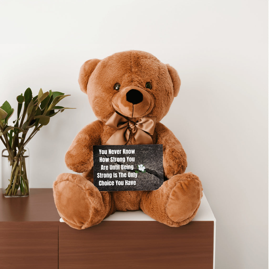 Teddy Bear with Sign You Never Know how Strong You Are