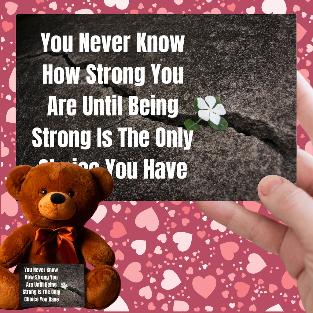 Teddy Bear with Sign You Never Know how Strong You Are