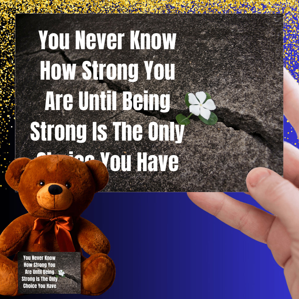 Teddy Bear with Sign You Never Know how Strong You Are