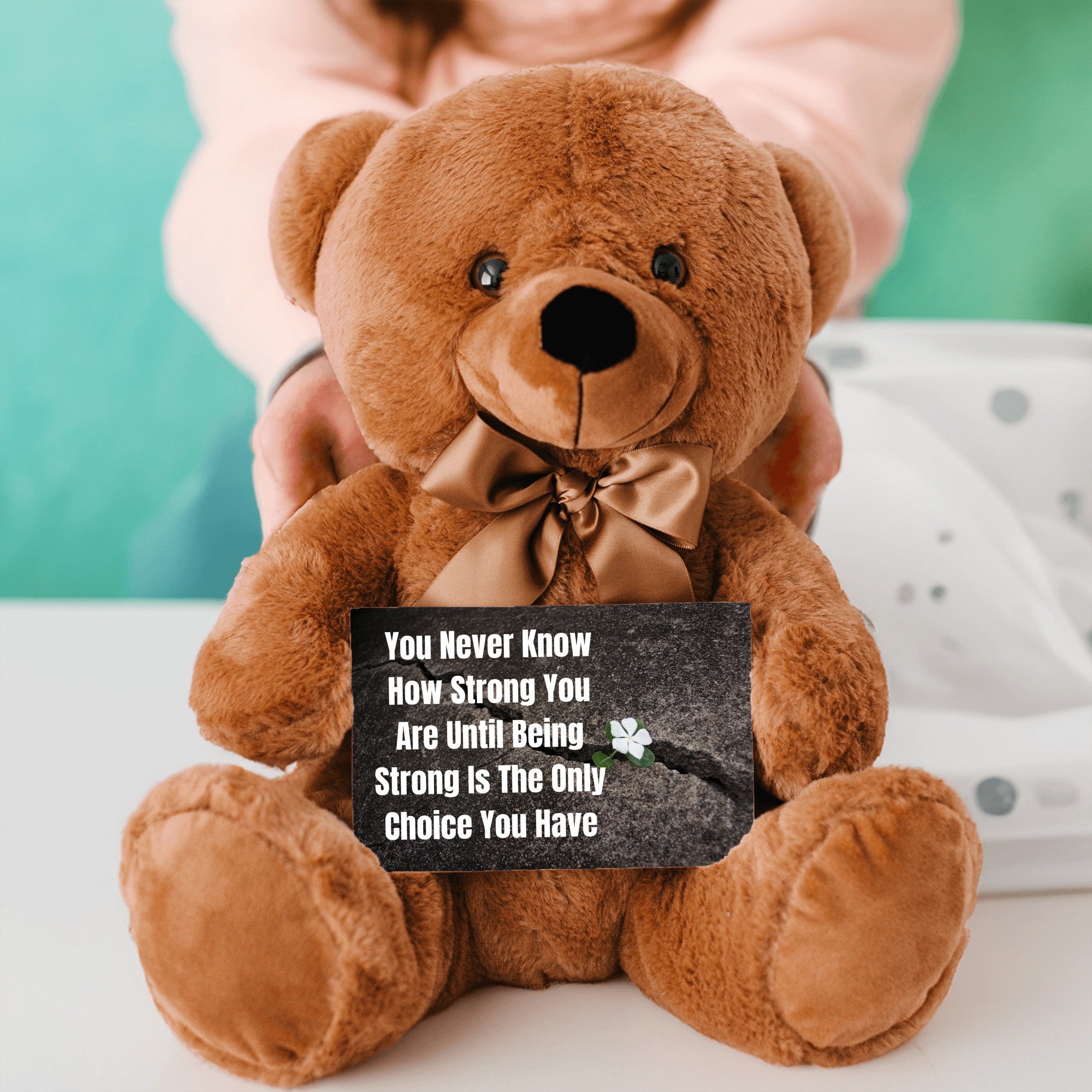 Teddy Bear with Sign You Never Know how Strong You Are