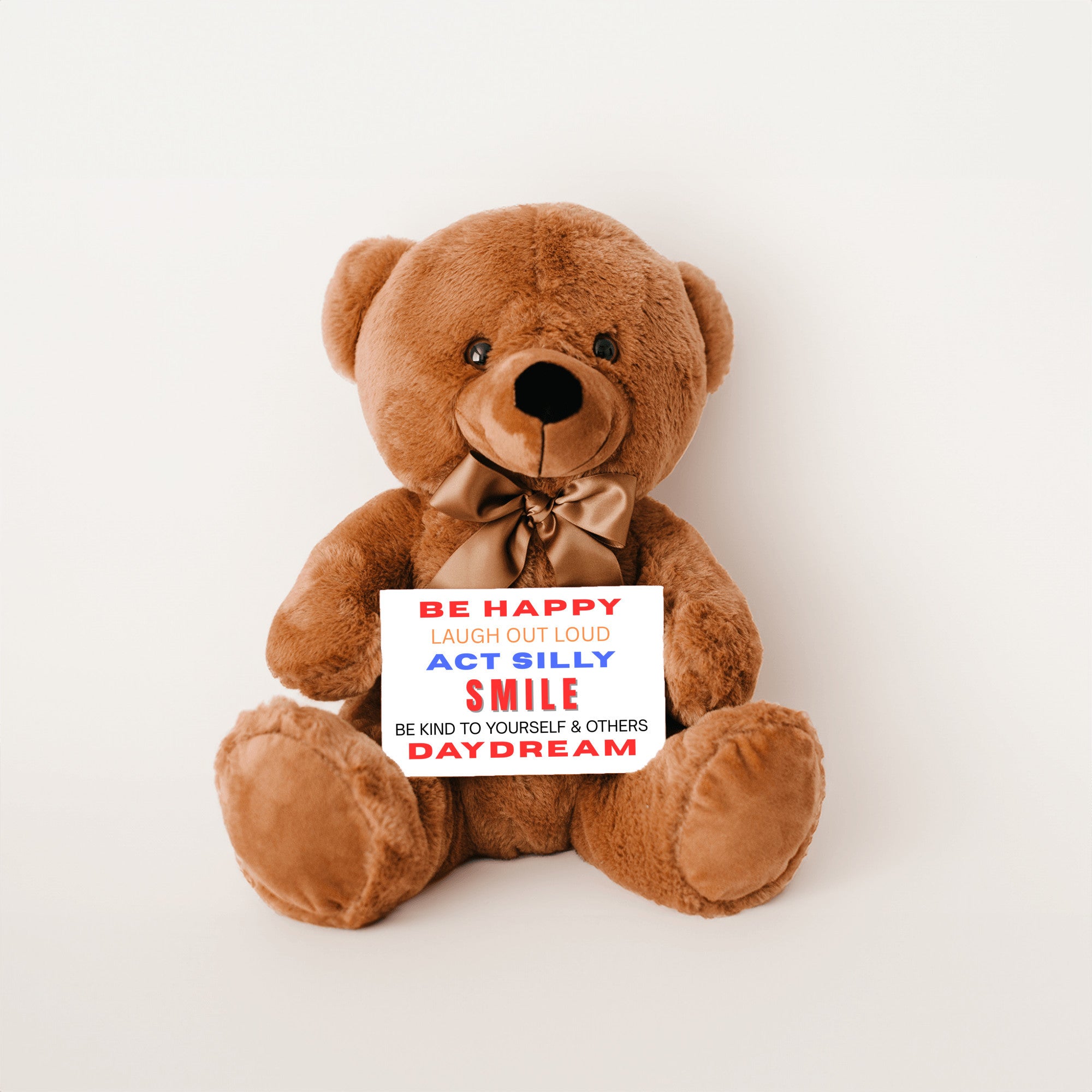 Teddy Bear with Sign Be Happy Laugh Out Loud Act Silly Smile Be Kind to Yourself and Others Day Dream