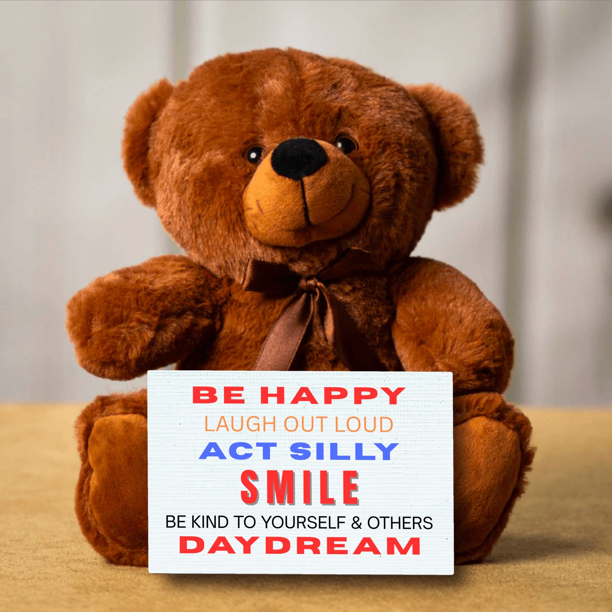 Teddy Bear with Sign Be Happy Laugh Out Loud Act Silly Smile Be Kind to Yourself and Others Day Dream