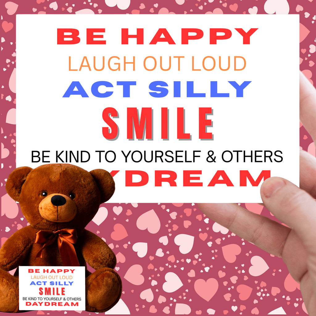 Teddy Bear with Sign Be Happy Laugh Out Loud Act Silly Smile Be Kind to Yourself and Others Day Dream