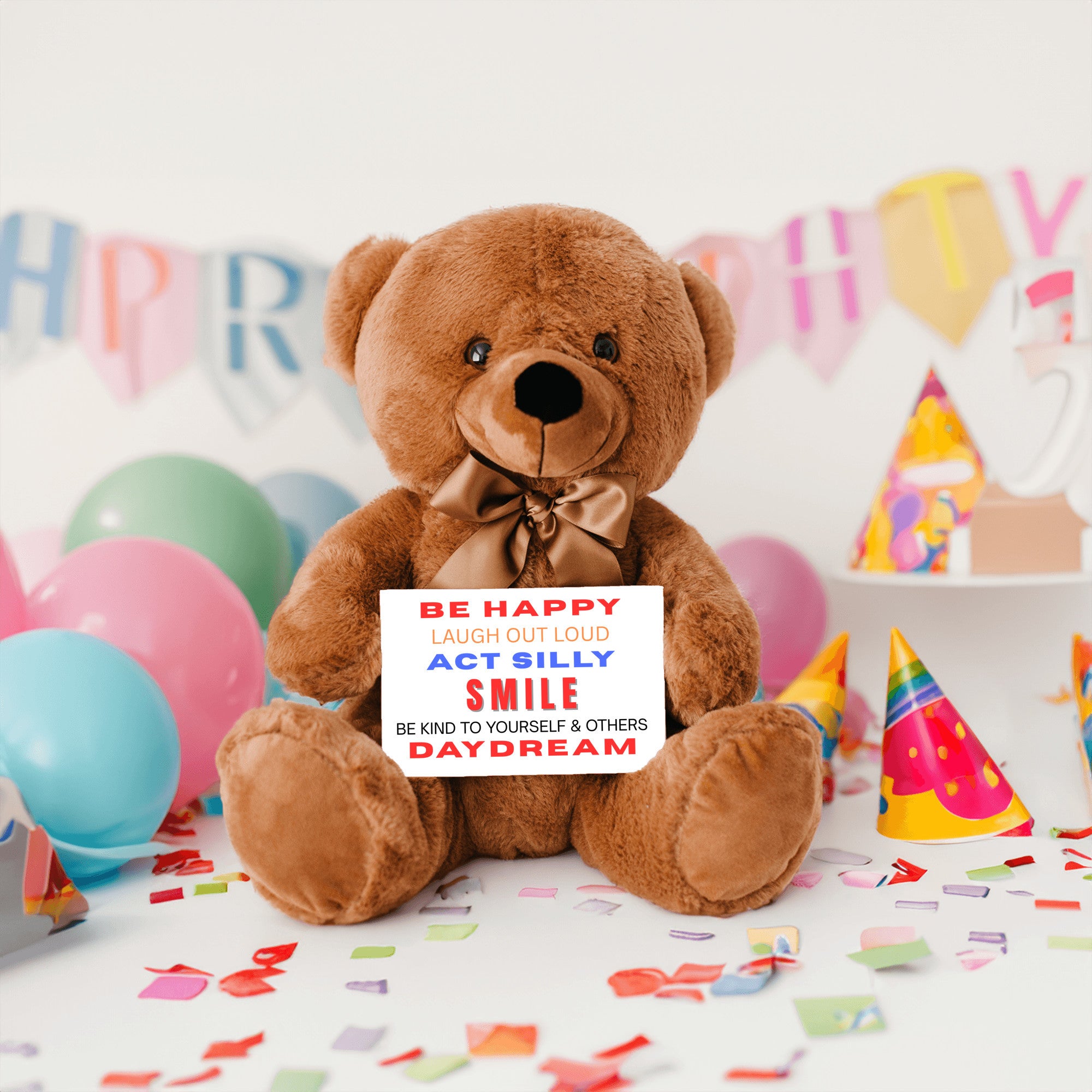 Teddy Bear with Sign Be Happy Laugh Out Loud Act Silly Smile Be Kind to Yourself and Others Day Dream