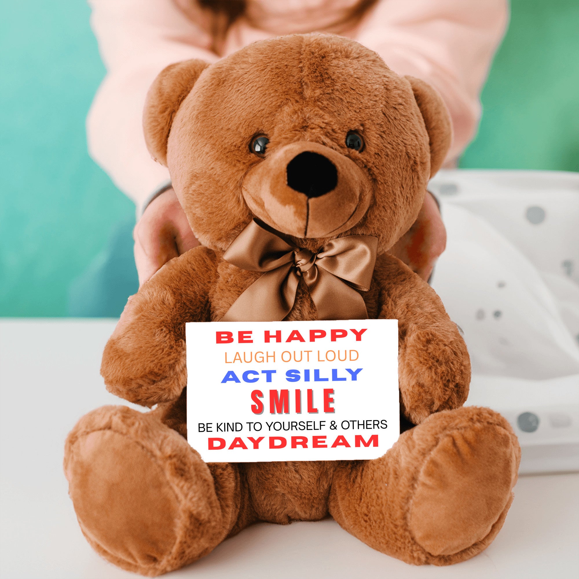 Teddy Bear with Sign Be Happy Laugh Out Loud Act Silly Smile Be Kind to Yourself and Others Day Dream
