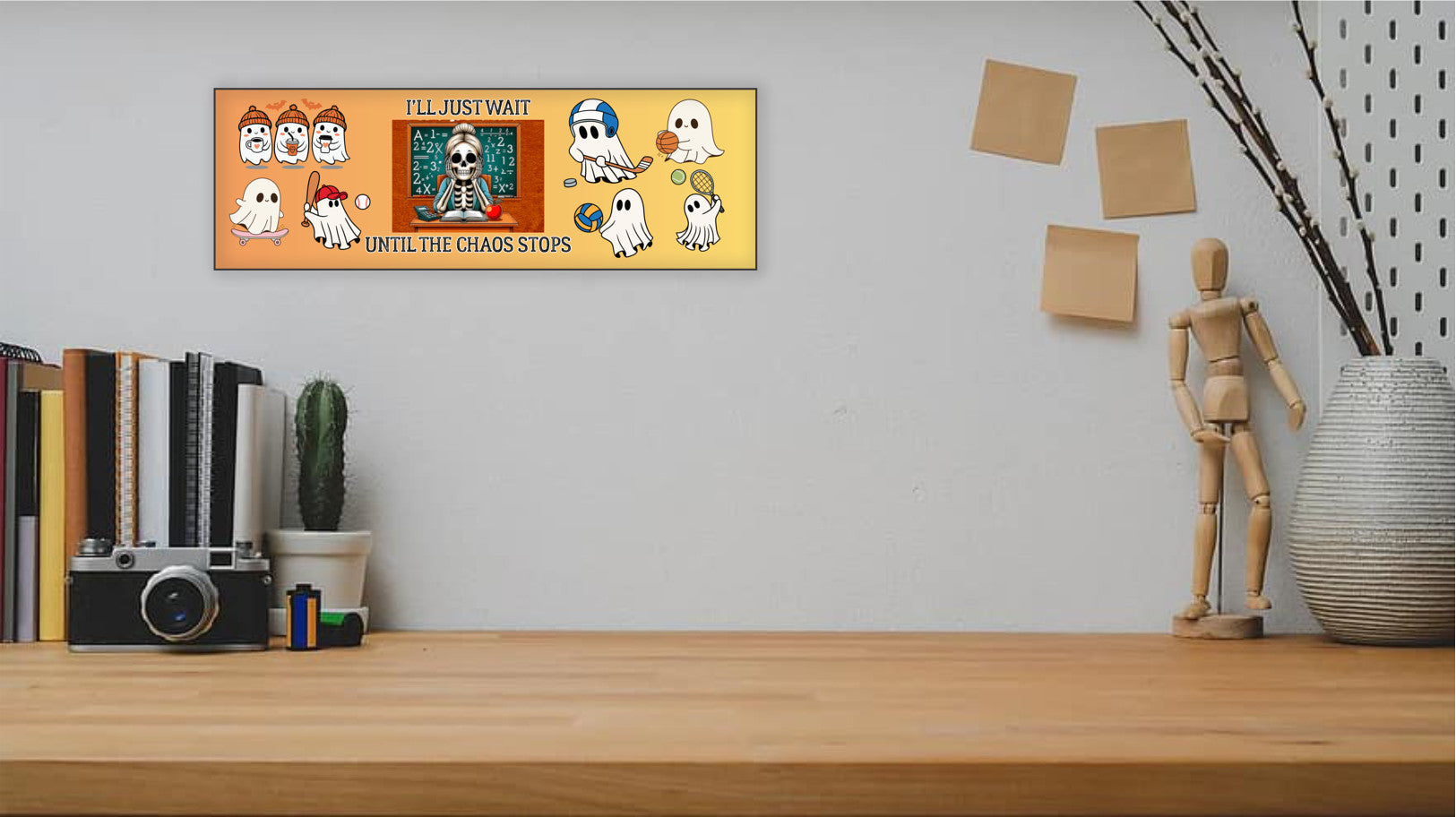 I'll Just Wait Until the Chaos Stops Ghosts Teacher UV Printed MDF Sign - 15x5