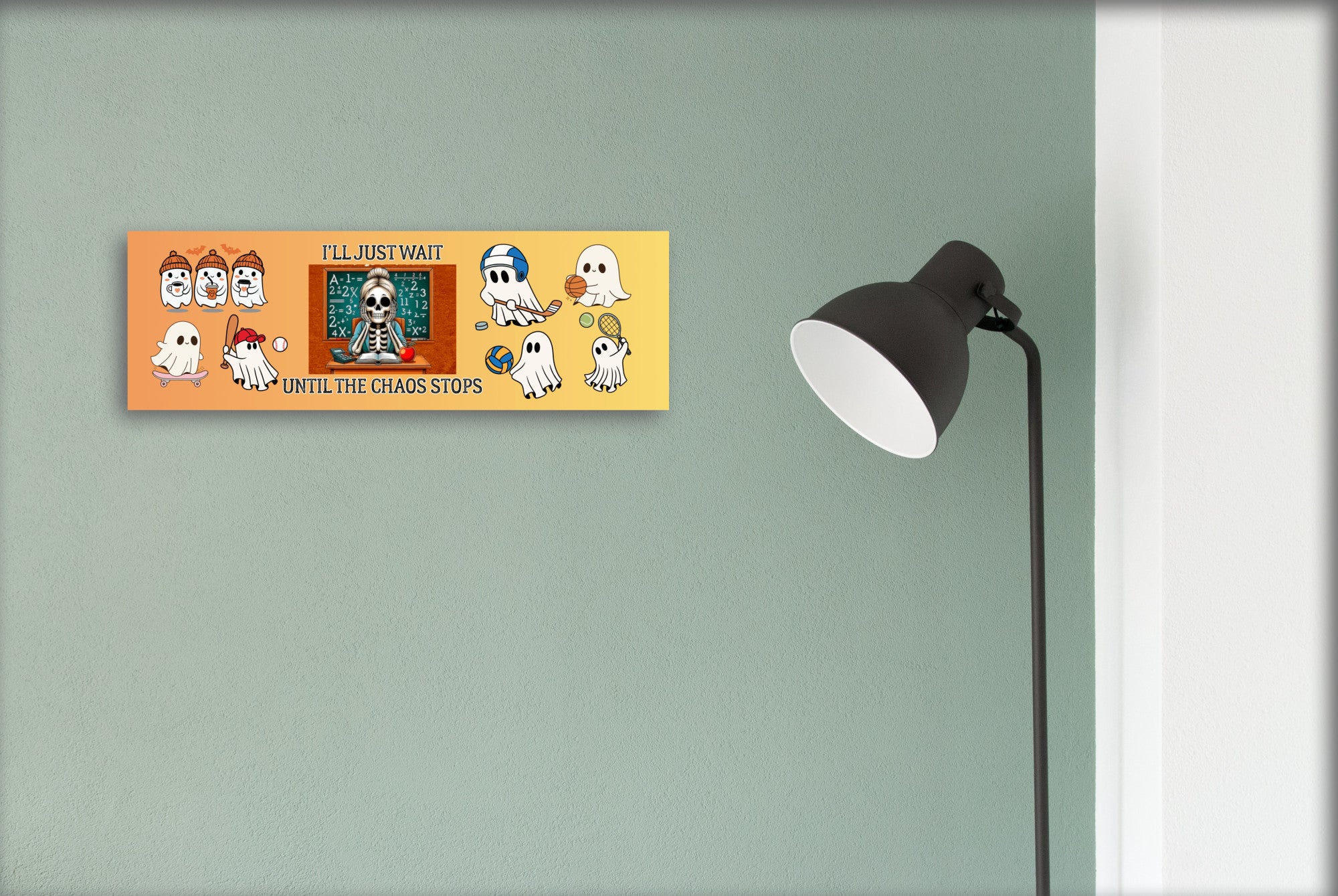 I'll Just Wait Until the Chaos Stops Ghosts Teacher UV Printed MDF Sign - 15x5