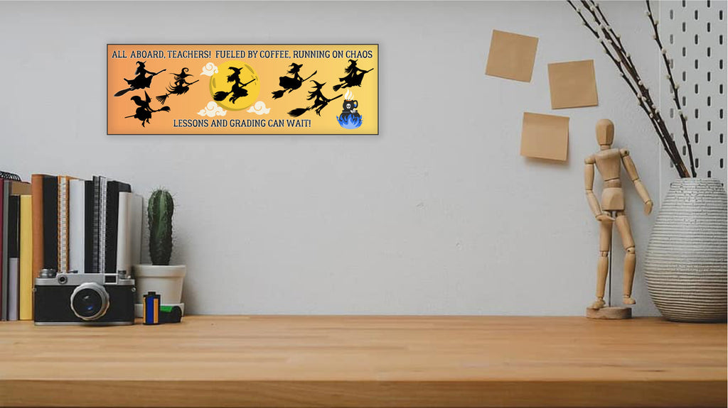 All Aboard Teacher Fueled by Coffee Running on Chaos UV Printed MDF Sign - 15x5