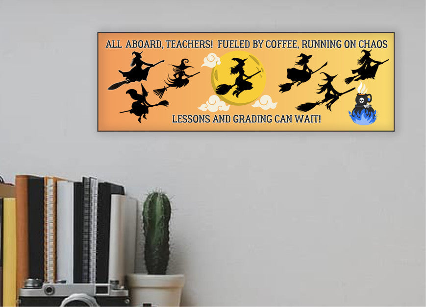 All Aboard Teacher Fueled by Coffee Running on Chaos UV Printed MDF Sign - 15x5