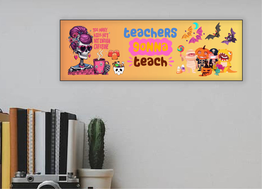 Teachers Gonna Teach Too Many Kids Not Enough Caffeine Halloween UV Printed MDF Sign - 15x5