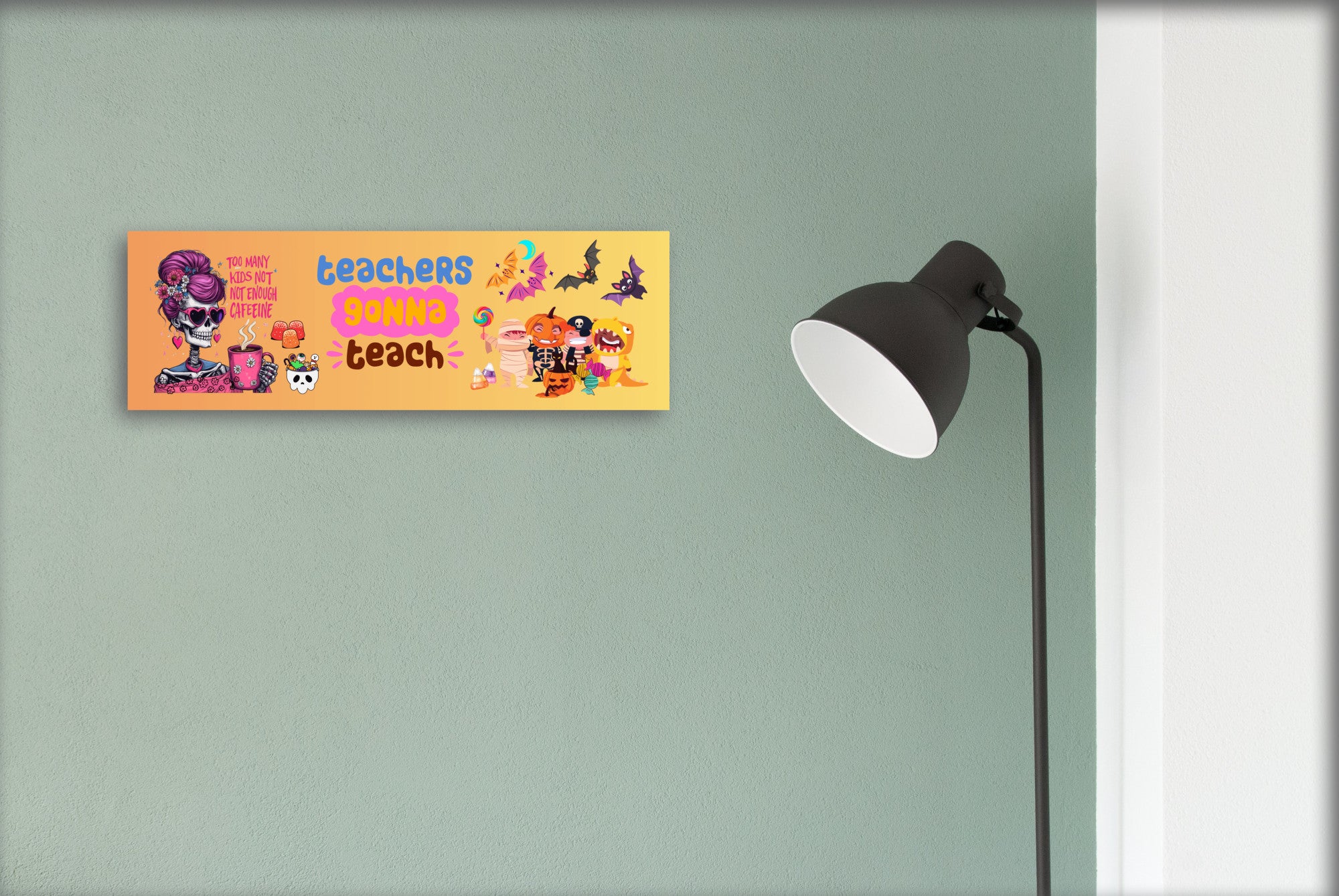 Teachers Gonna Teach Too Many Kids Not Enough Caffeine Halloween UV Printed MDF Sign - 15x5