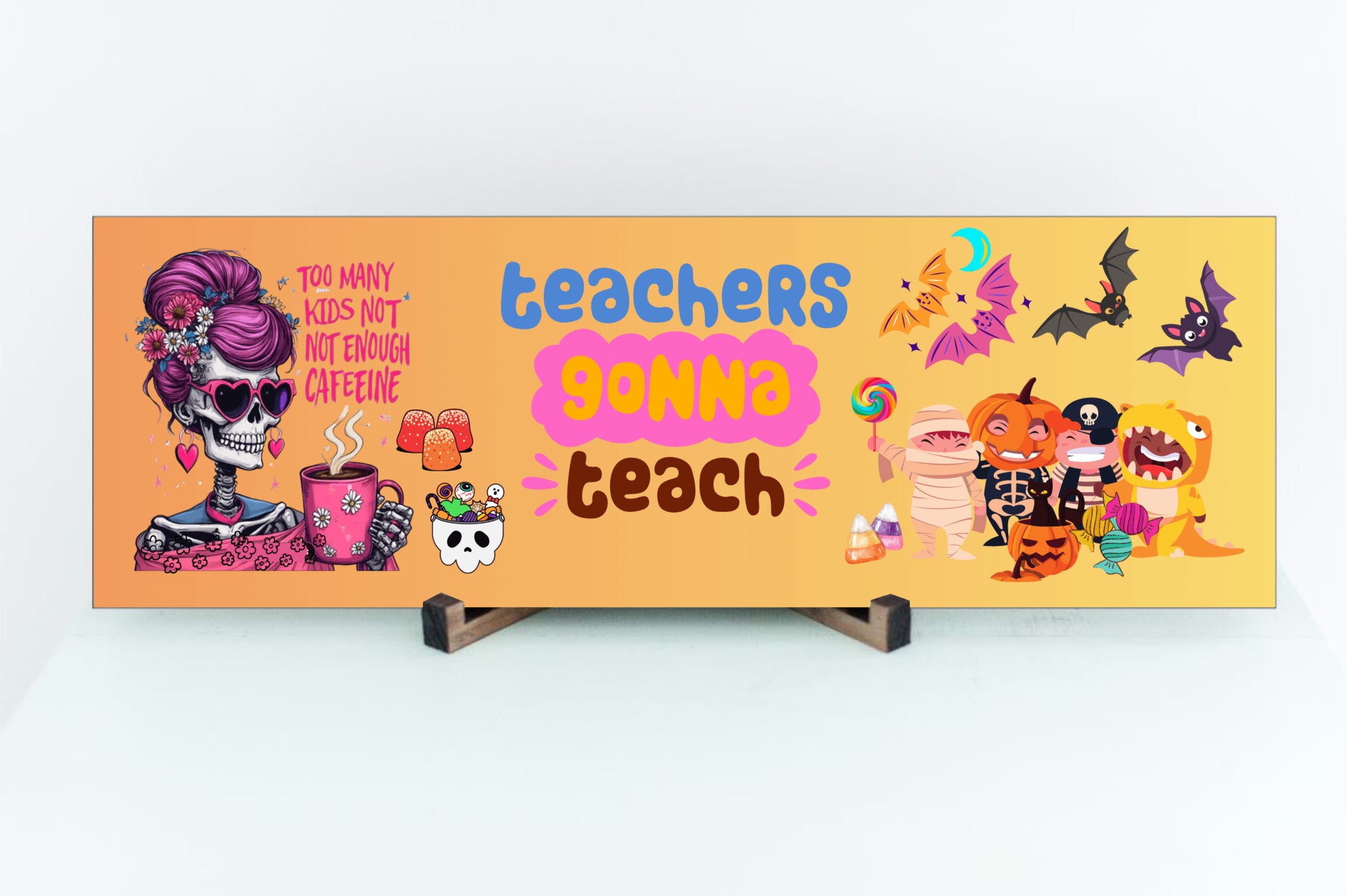 Teachers Gonna Teach Too Many Kids Not Enough Caffeine Halloween UV Printed MDF Sign - 15x5