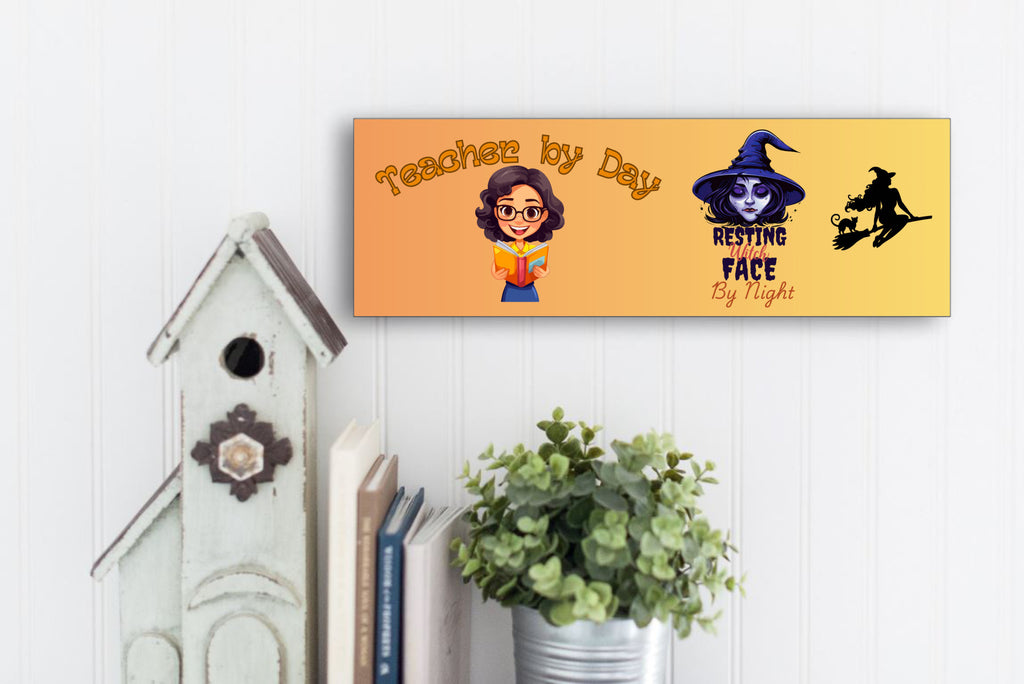 Teacher by Day Resting Witch Face by Night Wood Halloween UV Printed MDF Sign - 15x5
