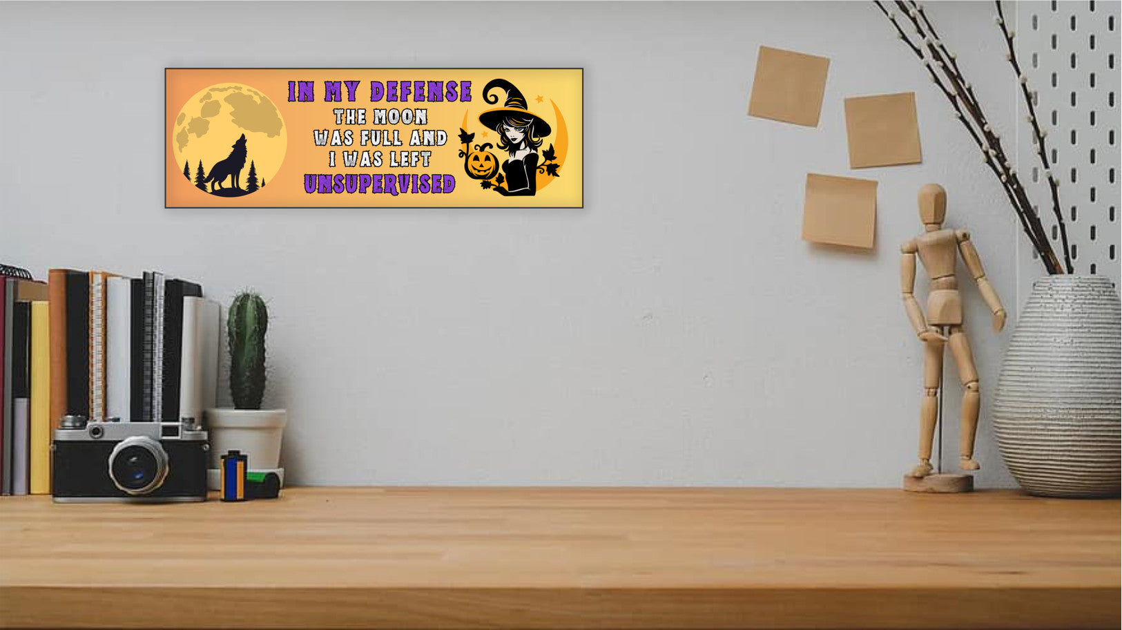 In My Defense The Moon Was Full and I Was Left Unsupervised Halloween UV Printed MDF Sign - 15x5