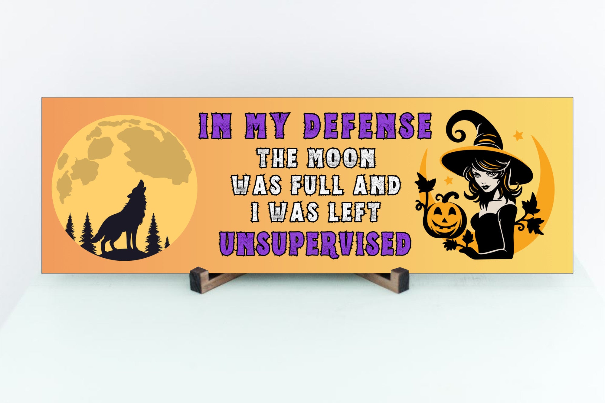 In My Defense The Moon Was Full and I Was Left Unsupervised Halloween UV Printed MDF Sign - 15x5