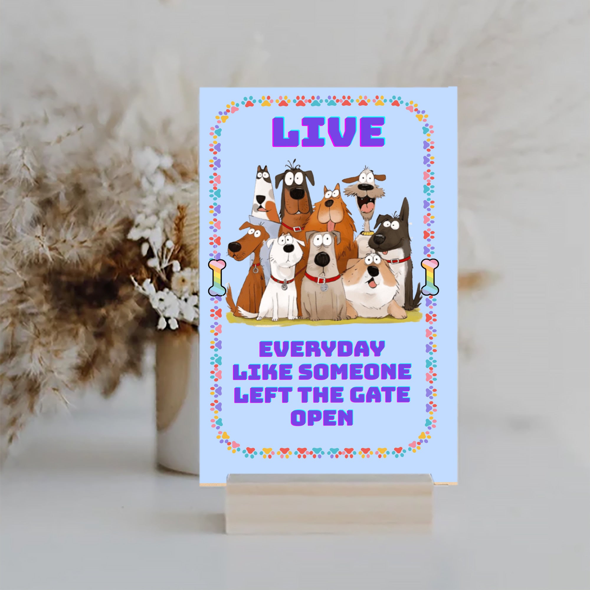 Live Everyday Like Someone Left the Gate Open Fun Sign UV Printed MDF Sign - 6x10