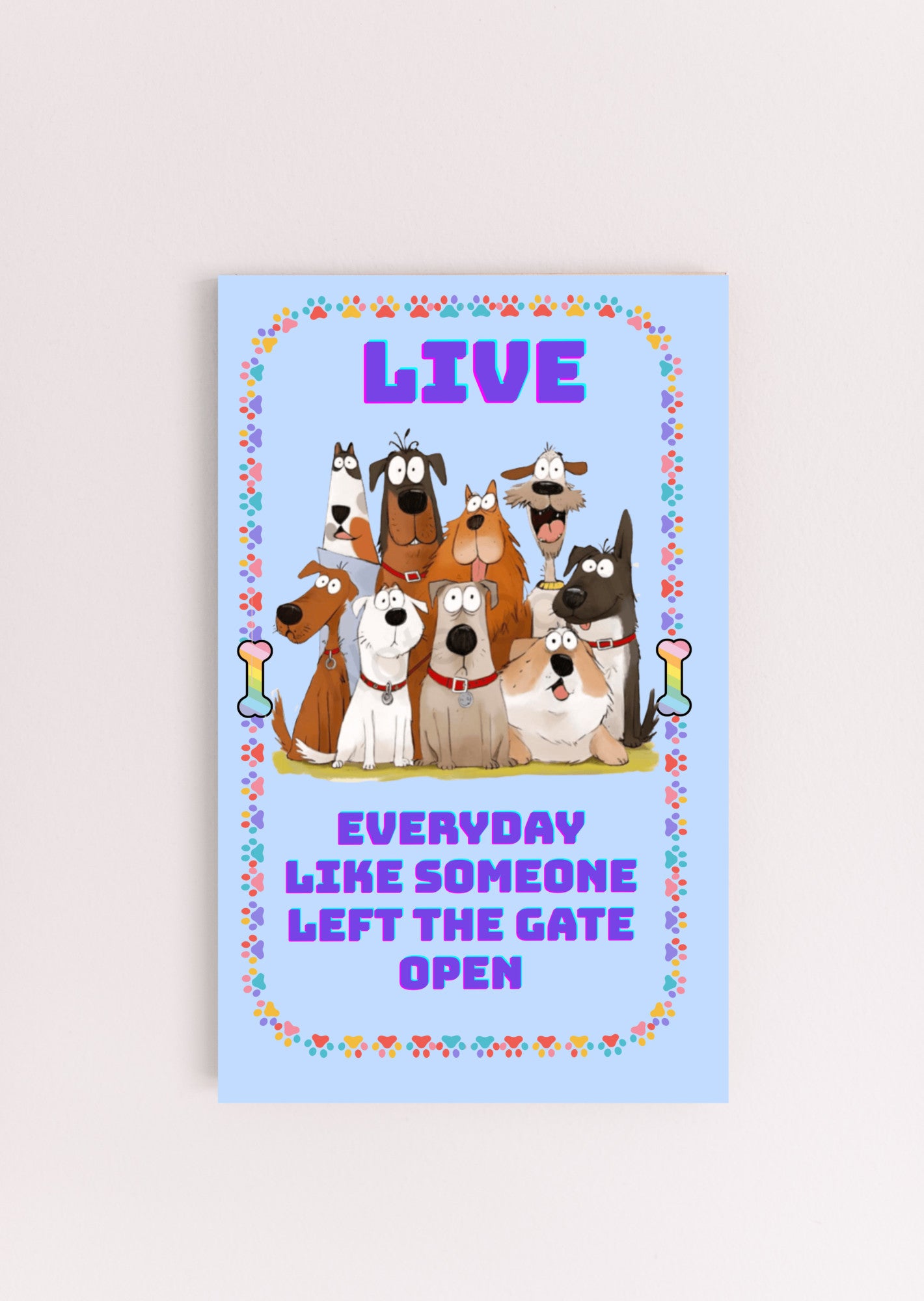 Live Everyday Like Someone Left the Gate Open Fun Sign UV Printed MDF Sign - 6x10