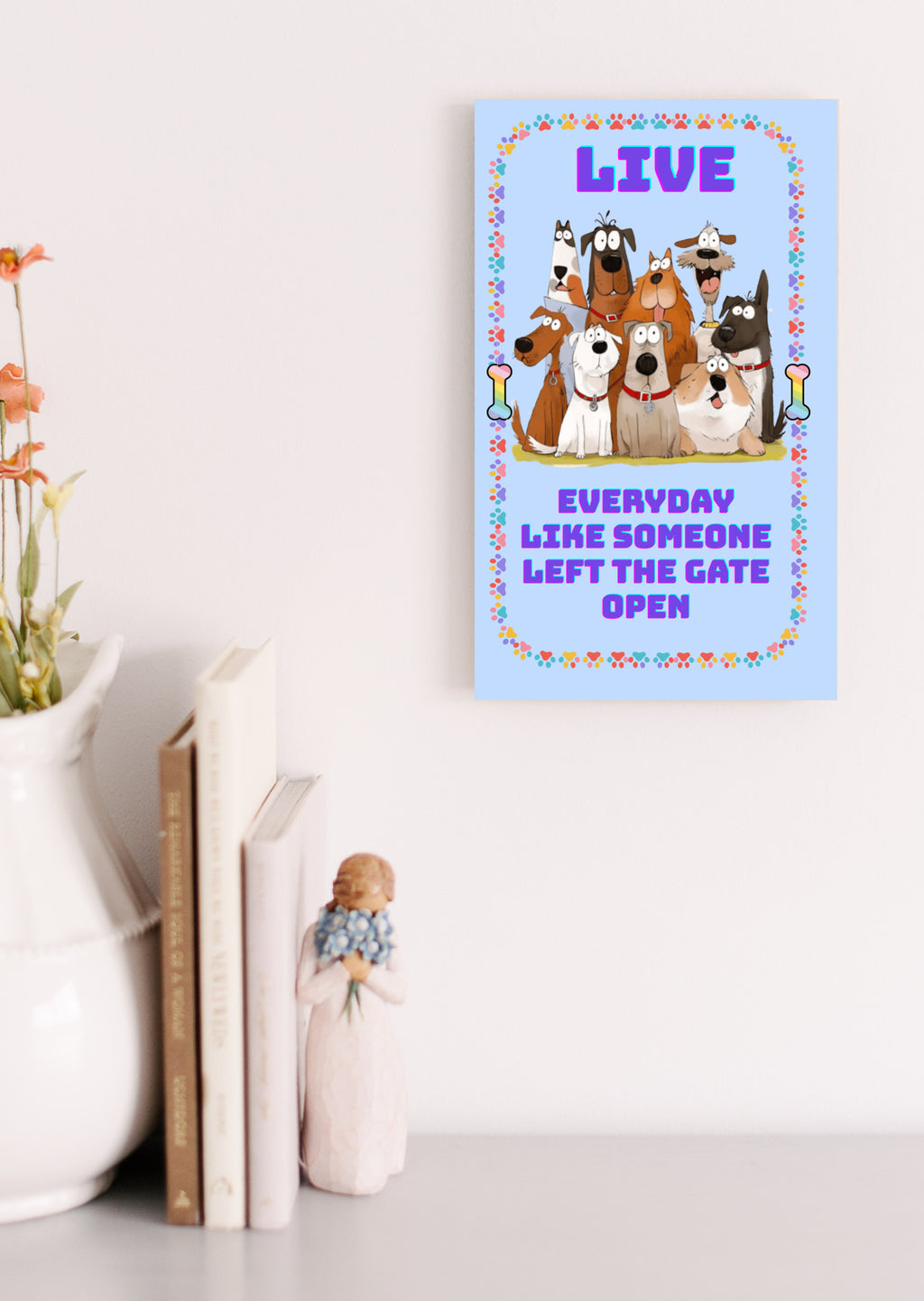 Live Everyday Like Someone Left the Gate Open Fun Sign UV Printed MDF Sign - 6x10