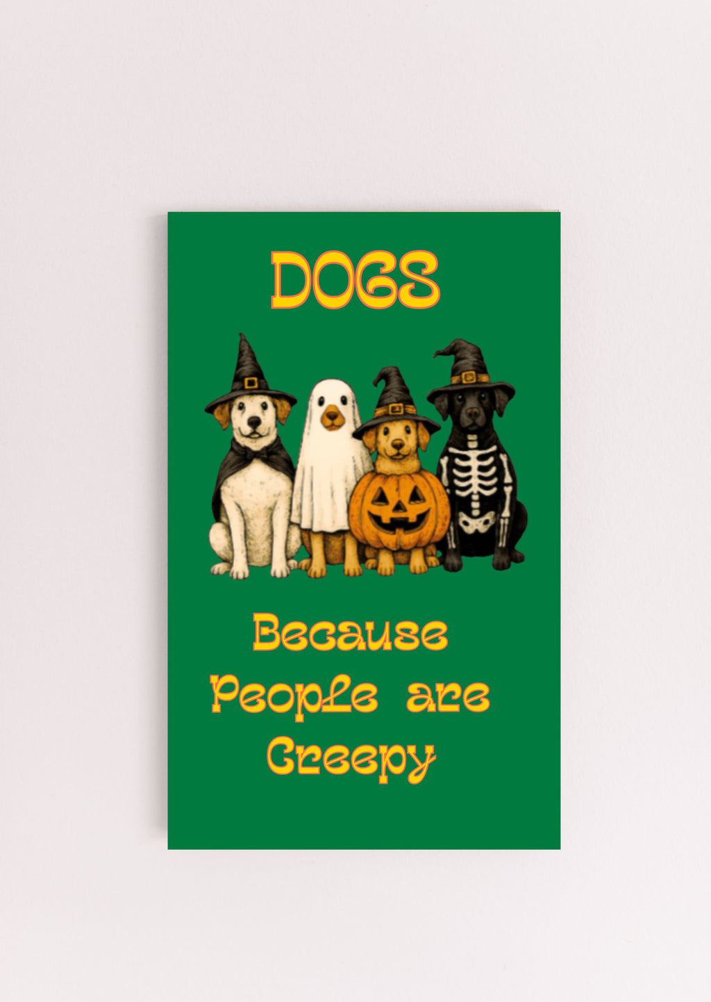 Dogs because People are Creepy Halloween UV Printed MDF Sign - 6x10