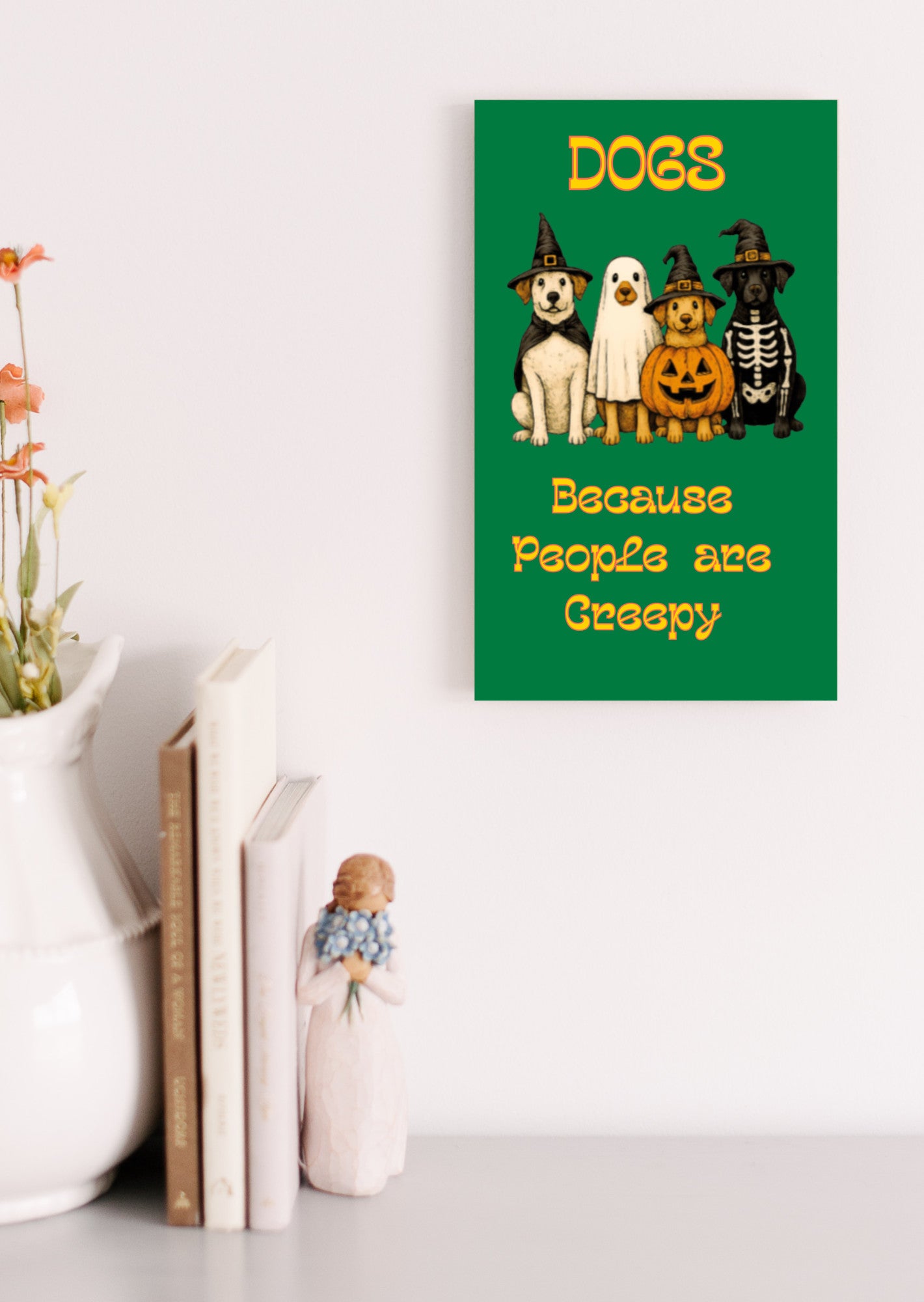 Dogs because People are Creepy Halloween UV Printed MDF Sign - 6x10