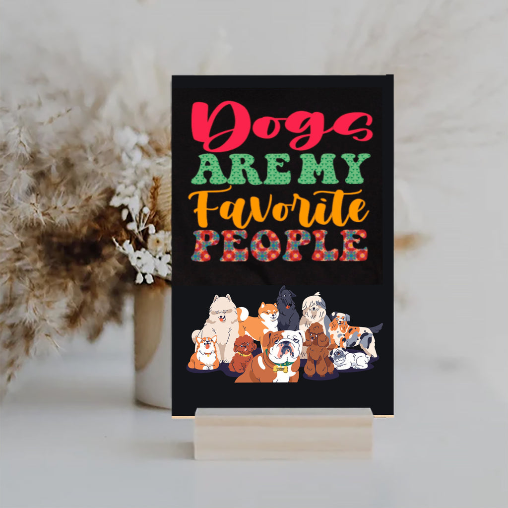 Dogs are my favorite people House Wall Sign UV Printed MDF Sign - 6x10