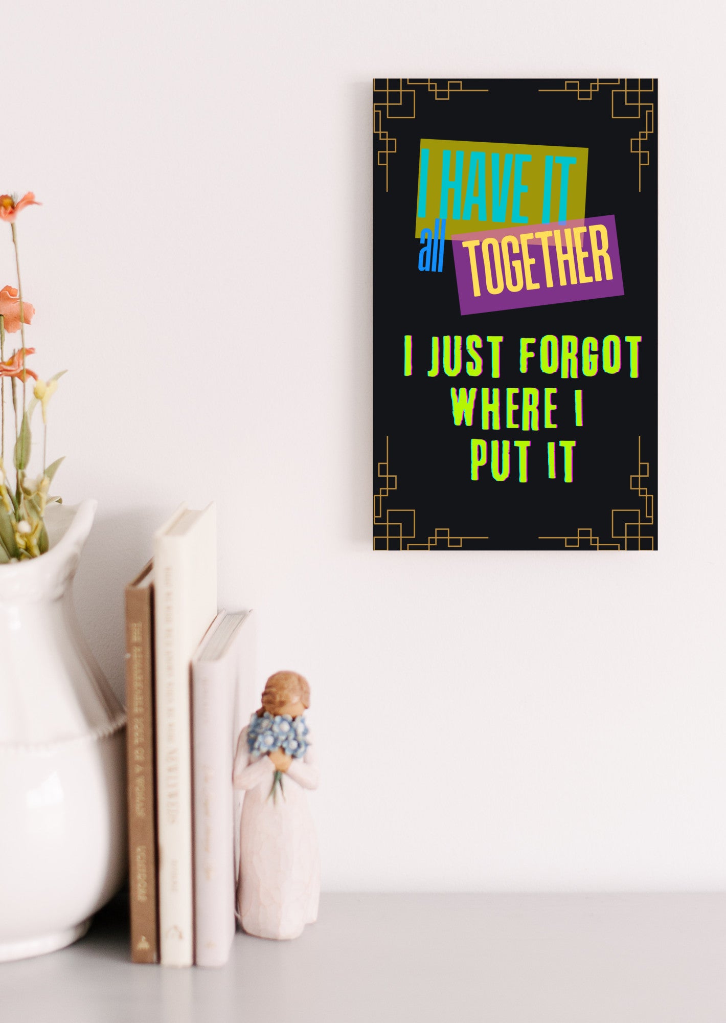 I have it all together I just forgot where I put it Fun Sign UV Printed MDF Sign - 6x10