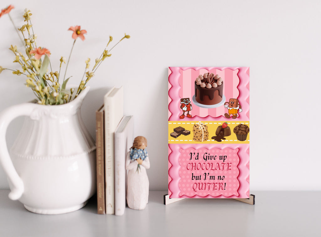 I'd Give Up Chocolate but Im no Quitter Fun Wood Sign UV Printed MDF Sign - 6x10