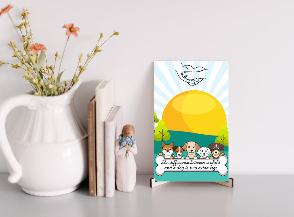 The Difference Between a Child and a Dog is Two Extra Legs Fun Wood Sign UV Printed MDF Sign - 6x10