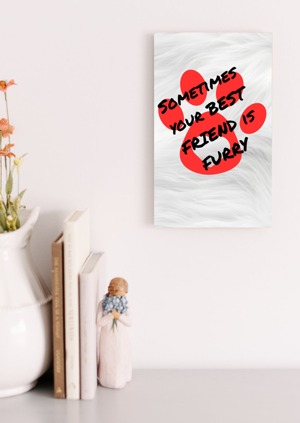 Sometimes Your Best Friend is Furry Dog and Cat Lover UV Printed MDF Sign - 6x10