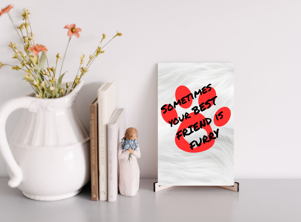 Sometimes Your Best Friend is Furry Dog and Cat Lover UV Printed MDF Sign - 6x10