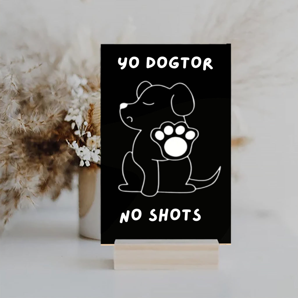 Yo Dogtor No Shots Dog Lovers Fun Wood Sign UV Printed MDF Sign - 6x10
