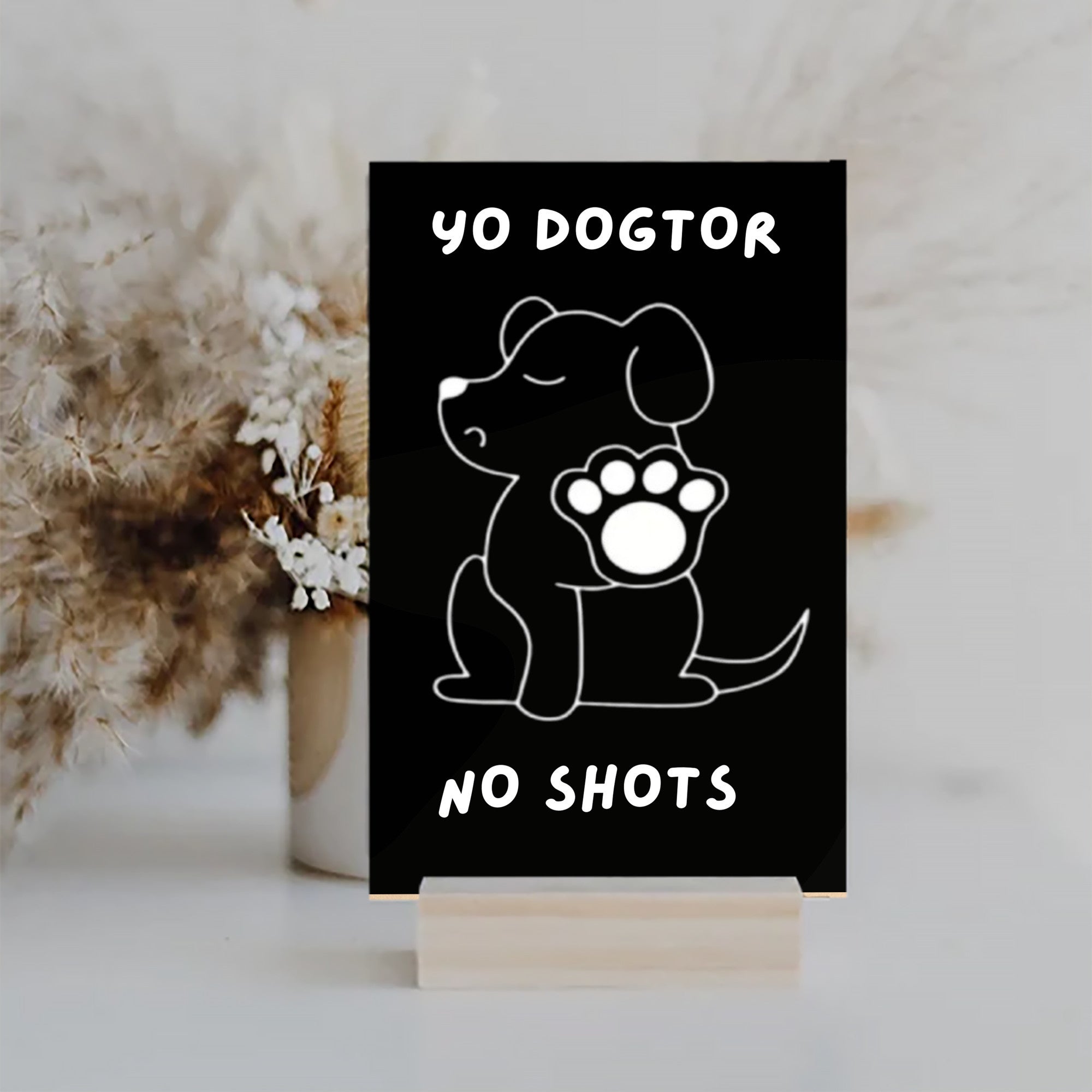 Yo Dogtor No Shots Dog Lovers Fun Wood Sign UV Printed MDF Sign - 6x10