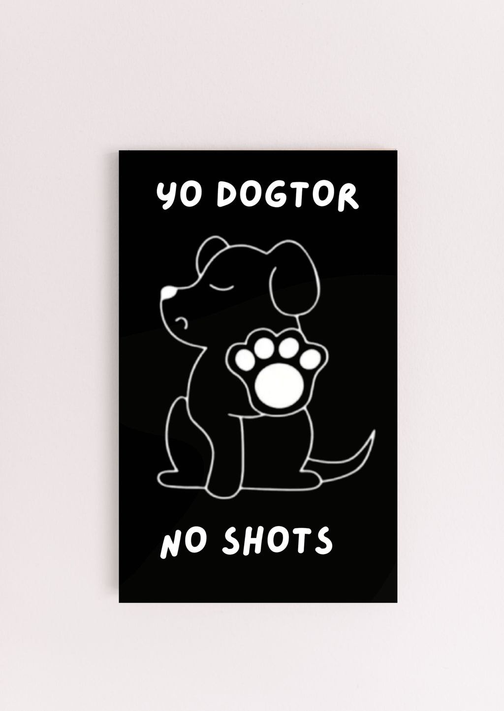 Yo Dogtor No Shots Dog Lovers Fun Wood Sign UV Printed MDF Sign - 6x10