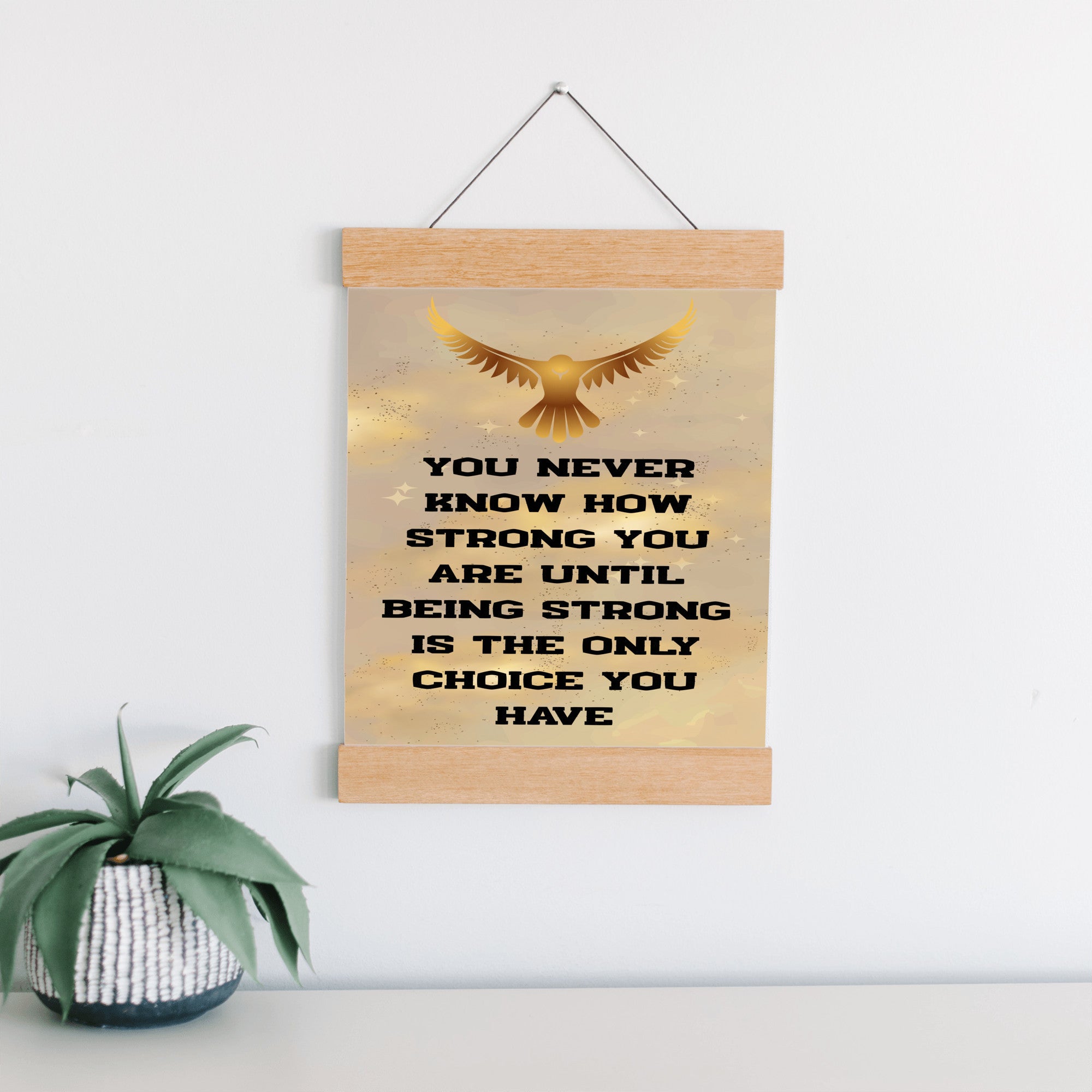 You Never Know How Strong You Are Until Being Strong Is The Only Choice You Have Hanging Canvas Print 12"x16"