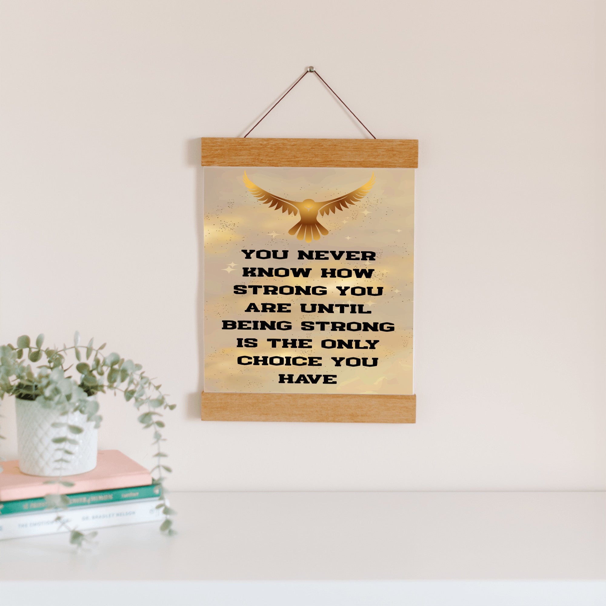 You Never Know How Strong You Are Until Being Strong Is The Only Choice You Have Hanging Canvas Print 12"x16"