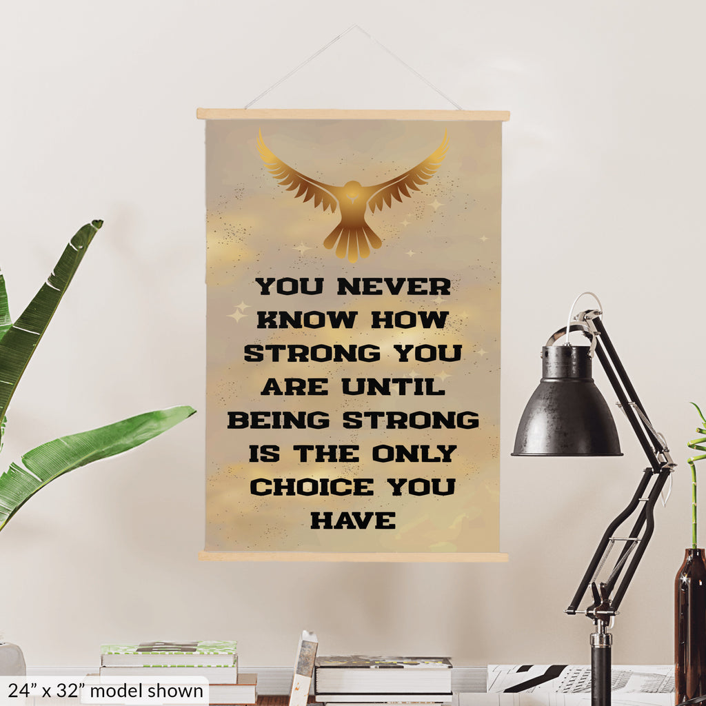 You Never Know How Strong You Are Until Being Strong Is The Only Choice You Have Hanging Canvas Print 12"x16"